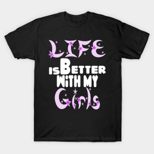 live is better with my girls T-Shirt